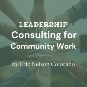 Eric Nelson Colorado Leadership Consulting for Community Work