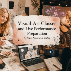 Visual Art Classes and Live Performance Preparation by Sara Sommers Wilks